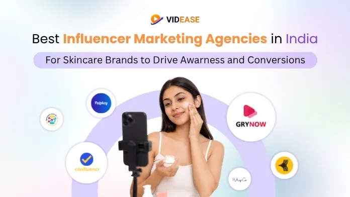 Best Influencer Marketing Agencies in India for Skincare Brands to Drive Awarness and Conversions